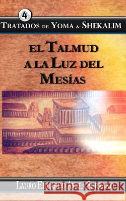 Tratados de Yoma & Shekalim: El Talmud a la Luz del Mesias Lauro Eduardo Ayal 9781519103222 Createspace