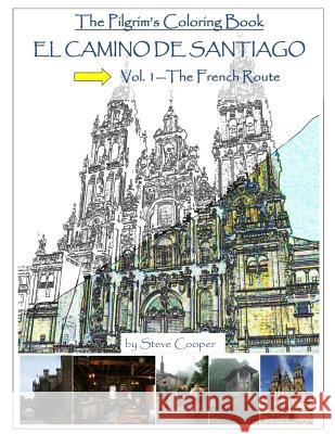 El Camino de Santiago: Vol. 1--The French Route Steve L. Cooper 9781519103543 Createspace