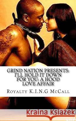 I'll Hold It Down For You: A Hood Love Affair McCall, Royalty K. I. N. G. 9781519103659