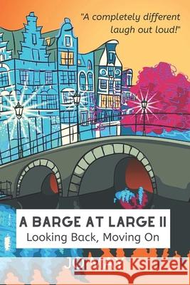A Barge at Large II: Looking back, moving on May, Jo 9781519104342 Createspace Independent Publishing Platform