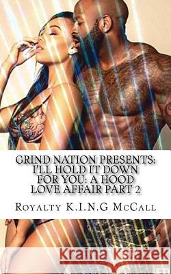 I'll Hold It Down For You: A Hood Love Affair Part 2 McCall, Royalty K. I. N. G. 9781519104410