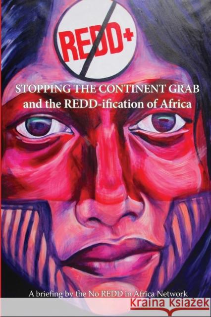 Stop the Continent Grab and the REDD-ification of Africa Bassey, Nnimmo 9781519104472 Createspace