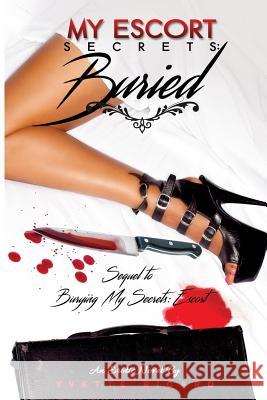 My Escort Secrets: buried: Escort Ricard, Yvette 9781519105394 Createspace Independent Publishing Platform