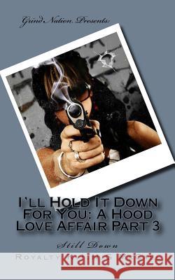 I'll Hold It Down For You: A Hood Love Affair Part 3: Still Down McCall, Royalty K. I. N. G. 9781519106308