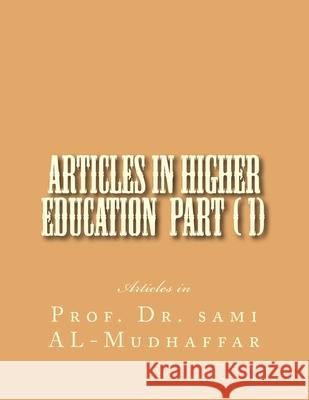 Articles in Higher Education Parts ( 1)(11) Sami a. Al-Mudhaffa 9781519106650 Createspace Independent Publishing Platform