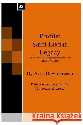 Profile: Saint Lucian Legacy: The Unofficial Companion Guide to the GIS/NTN Series French, A. L. Dawn 9781519108241 Createspace Independent Publishing Platform