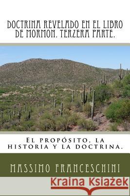 Doctrina revelado en el Libro de Mormon. Terzera parte.: El propósito, la historia y la doctrina. Franceschini, Massimo Giuseppe 9781519109330 Createspace