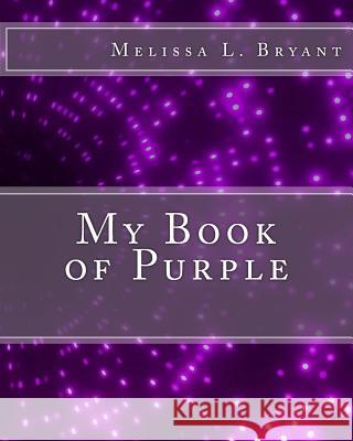 My Book of Purple Melissa L. Bryant 9781519110008 Createspace