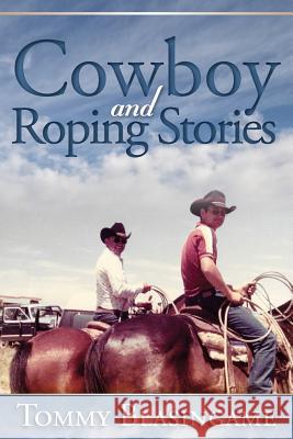 Cowboy and Roping Stories Tommy Blasingame 9781519110190