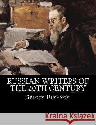 Russian Writers of the 20th Century: An Author's Encyclopedia Sergey Ulyanov 9781519111340