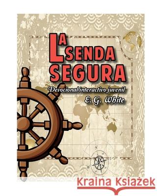 La senda segura: Devocional Interactivo Juvenil E. G. White 9781519111593 Createspace Independent Publishing Platform