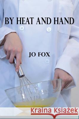 By Heat and Hand Jo Fox 9781519113269 Createspace Independent Publishing Platform