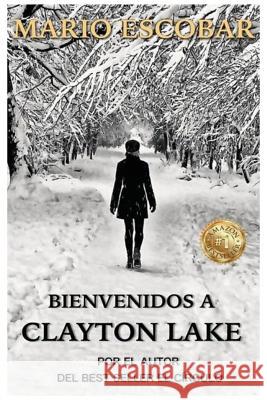 Bienvenidos a Clayton Lake Mario Escobar 9781519114273 Createspace Independent Publishing Platform