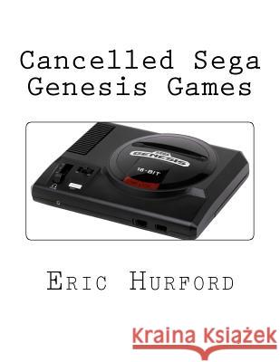 Cancelled Sega Genesis Games Eric Hurford 9781519115140 Createspace