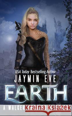 Earth: A Walker Saga Book Seven Jaymin Eve 9781519116352 Createspace