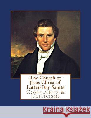 The Church of Jesus Christ of Latter-Day Saints: Overview, Complaints & Criticisms Joseph M. Watley 9781519117250 Createspace