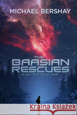 The Baasian Rescues: Slow Time, Book One Michael Bershay 9781519117687 Createspace