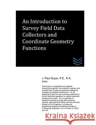 An Introduction to Survey Field Data Collectors and Coordinate Geometry Function J. Paul Guyer 9781519118080 Createspace