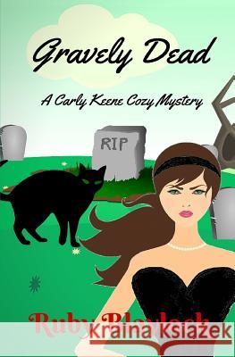 Gravely Dead: A Carly Keene Cozy Mystery Ruby Blaylock 9781519118455