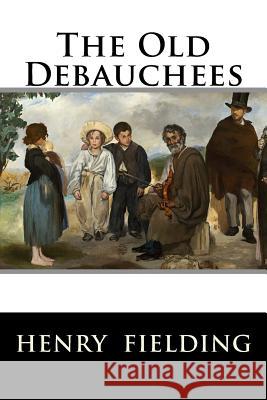 The Old Debauchees Henry 9781519119292