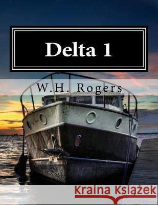 Delta 1 W. H. Rogers 9781519120618 Createspace Independent Publishing Platform