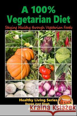 A 100% Vegetarian Diet - Staying Healthy through Vegetarian Foods Davidson, John 9781519121042