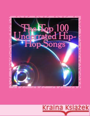 The Top 100 Underrated Hip-Hop Songs MR Rashad Skyla Mitchell 9781519121677 Createspace Independent Publishing Platform
