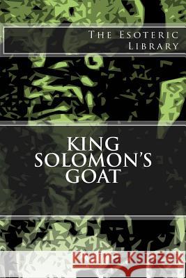 The Esoteric Library: King Solomon's Goat Willard Bartlett 9781519122582