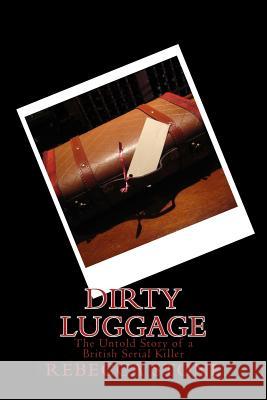 Dirty Luggage: The Untold Story of a British Serial Killer Miss R. Stone 9781519125019 Createspace