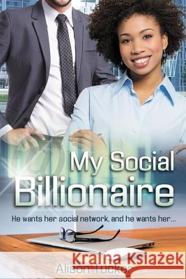 My Social Billionaire: A BWWM Love Story For Adults Tucker, Alison 9781519125286 Createspace