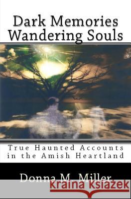 Dark Memories Wandering Souls: Dark Memories Wandering Souls Donna M. Miller 9781519127624 Createspace Independent Publishing Platform