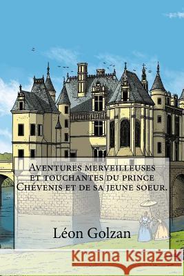 Aventures merveilleuses et touchantes du prince Chevenis et de sa jeune soeur. Ballin, B. 9781519128386 Createspace