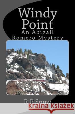 Windy Point: An Abigail Romero Mystery R. P. Snow 9781519128850 Createspace Independent Publishing Platform