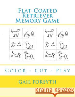 Flat-Coated Retriever Memory Game: Color - Cut - Play Gail Forsyth 9781519128874 Createspace Independent Publishing Platform