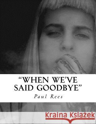 When we've said Goodbye Rees, Paul 9781519129413 Createspace Independent Publishing Platform