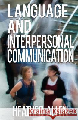 Language And Interpersonal Communication Allen, Heather 9781519129512 Createspace