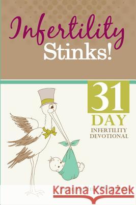 Infertility Stinks! A 31 Day Devotional Winslow, Jacqueline 9781519130075 Createspace
