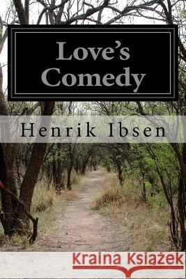 Love's Comedy Henrik Ibsen C. H. Herford 9781519131010 Createspace
