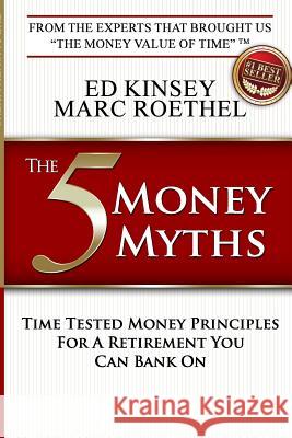 The 5 Money Myths: Time Tested Money Principals For A Retirement You Can Bank On Roethel, Marc 9781519131218