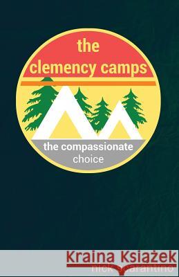 The clemency camps Scarantino, Nick 9781519134882 Createspace Independent Publishing Platform