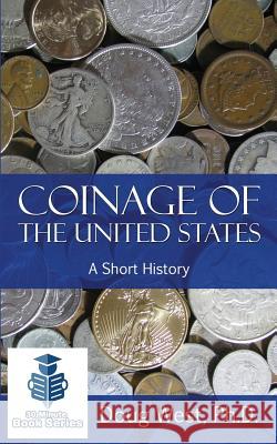 Coinage of the United States ? A Short History West, Doug 9781519135513 Createspace