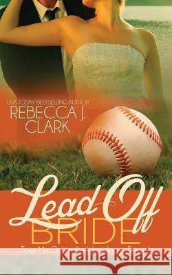 Lead-Off Bride Rebecca J. Clark 9781519136404