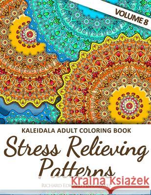 Kaleidala Adult Coloring Book - Stress Relieving Patterns - V8 Richard Edward Hargreaves 9781519137548