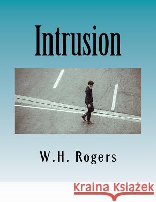 Intrusion W. H. Rogers 9781519138187 Createspace