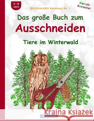 BROCKHAUSEN Bastelbuch Bd. 1: Das große Buch zum Ausschneiden: Tiere im Winterwald Golldack, Dortje 9781519138491 Createspace Independent Publishing Platform