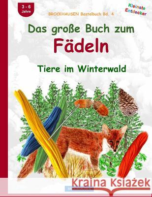 BROCKHAUSEN Bastelbuch Bd. 5: Das grosse Buch zum Fädeln: Tiere im Winterwald Golldack, Dortje 9781519140333 Createspace Independent Publishing Platform