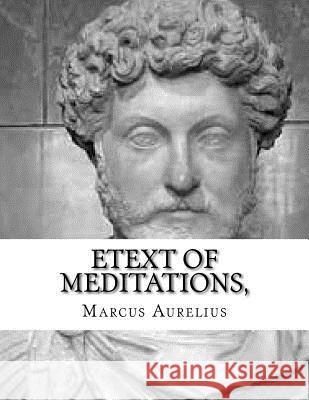 Etext of Meditations, Marcus Aurelius 9781519141859 Createspace Independent Publishing Platform