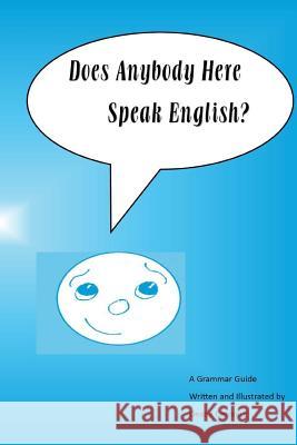 Does Anybody Here Speak English?: A Grammar Guide by Deana Carmack Deana Carmack 9781519142030 Createspace Independent Publishing Platform