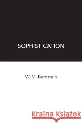 Sophistication W. M. Bernstein 9781519142122 Createspace Independent Publishing Platform