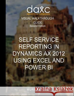 Self Service Reporting In Dynamics AX 2012 Using Excel and Power BI Fife, Murray 9781519143891 Createspace Independent Publishing Platform